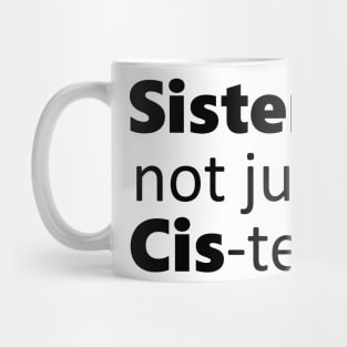 Sisters not just cis-ters Mug